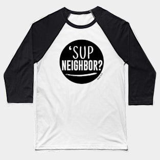 'Sup Neighbor? Original Baseball T-Shirt